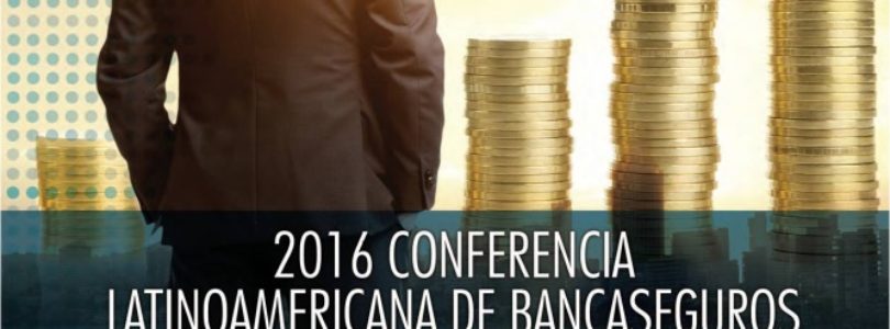 Llega la Conferencia Latinoamericana de Banca Seguros 2016